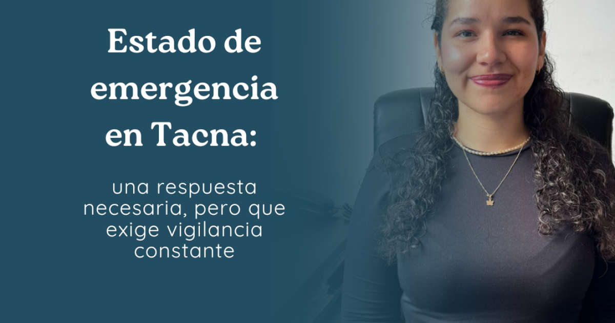 Estado de emergencia en Tacna: una respuesta necesaria, pero que exige vigilancia constante