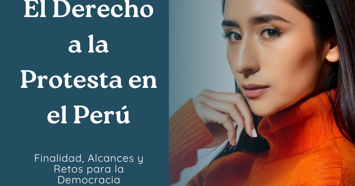 El Derecho a la Protesta en el Perú: Finalidad, Alcances y Retos para la Democracia