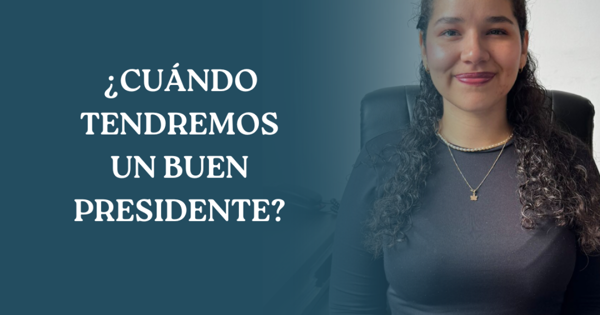 ¿CUÁNDO TENDREMOS UN BUEN PRESIDENTE?