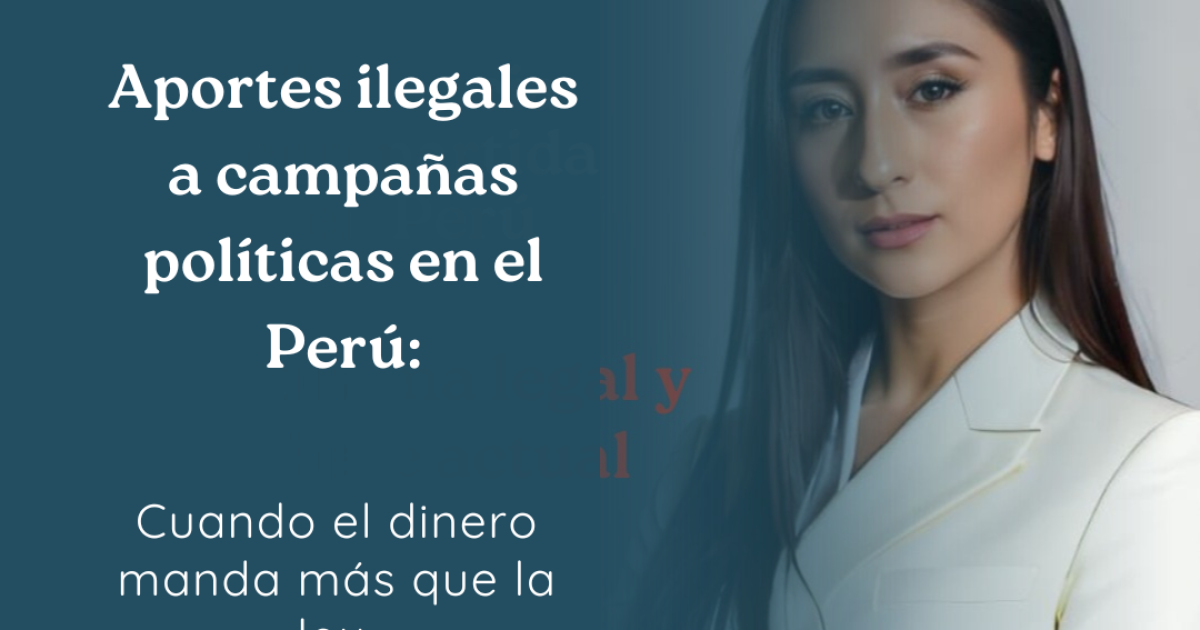 Aportes ilegales a campañas políticas en el Perú: