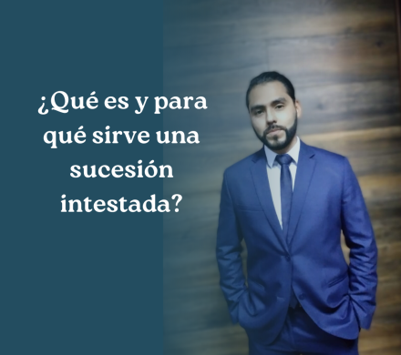 ¿Qué es y para qué sirve una sucesión intestada?