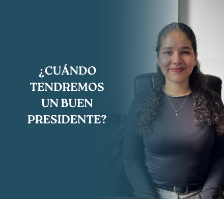 ¿CUÁNDO TENDREMOS UN BUEN PRESIDENTE?